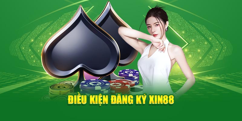 Điều kiện đăng ký tài khoản XIN88