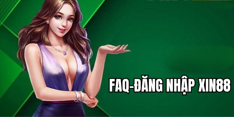 Những câu hỏi để giải quyết sự cố khi đăng nhập XIN88