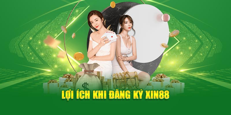 Nhiều lợi ích hấp dẫn khi đăng ký XIN88